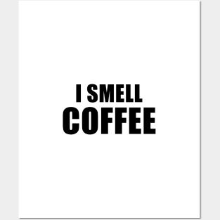 I Smell Coffee Posters and Art